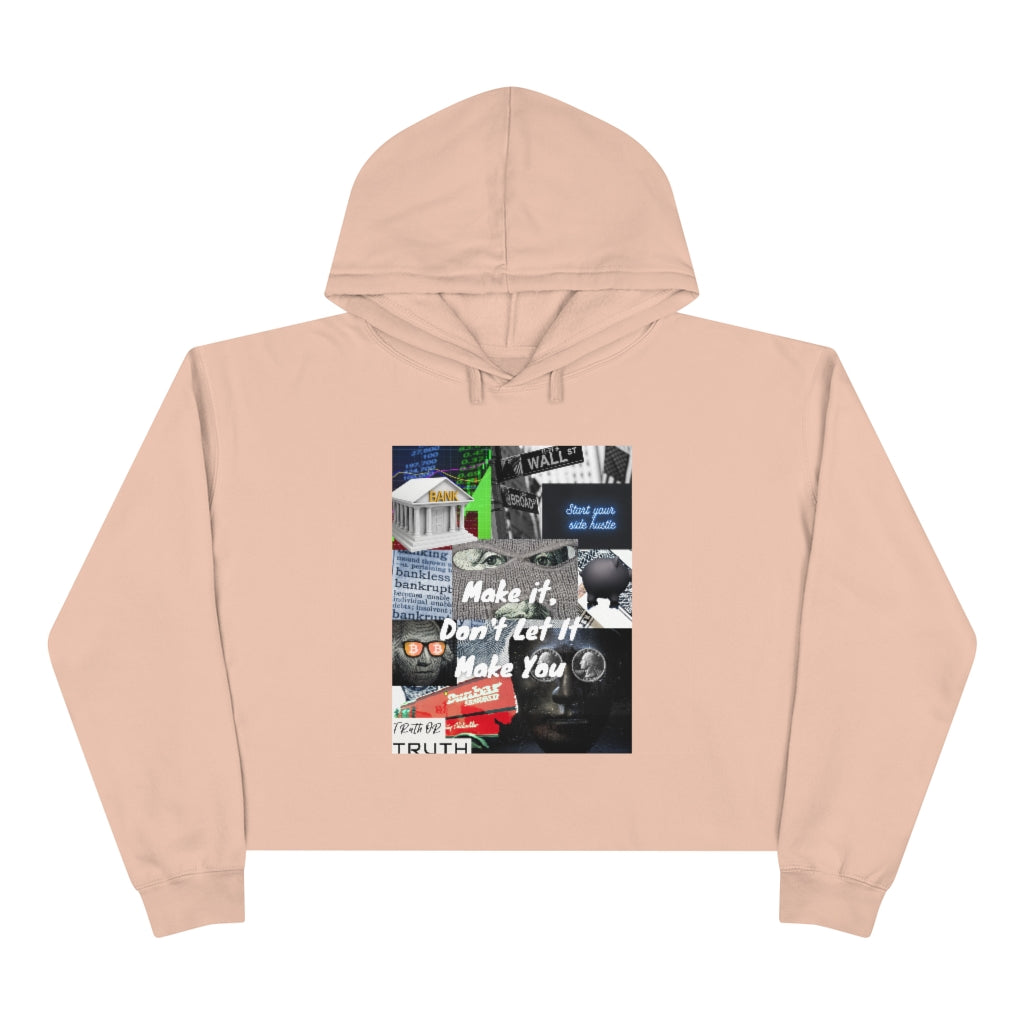 Don't Let It Make You Crop Hoodie