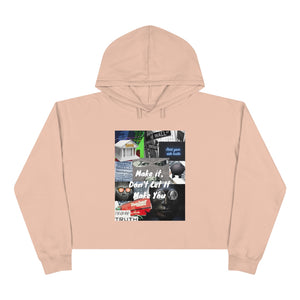 Don't Let It Make You Crop Hoodie